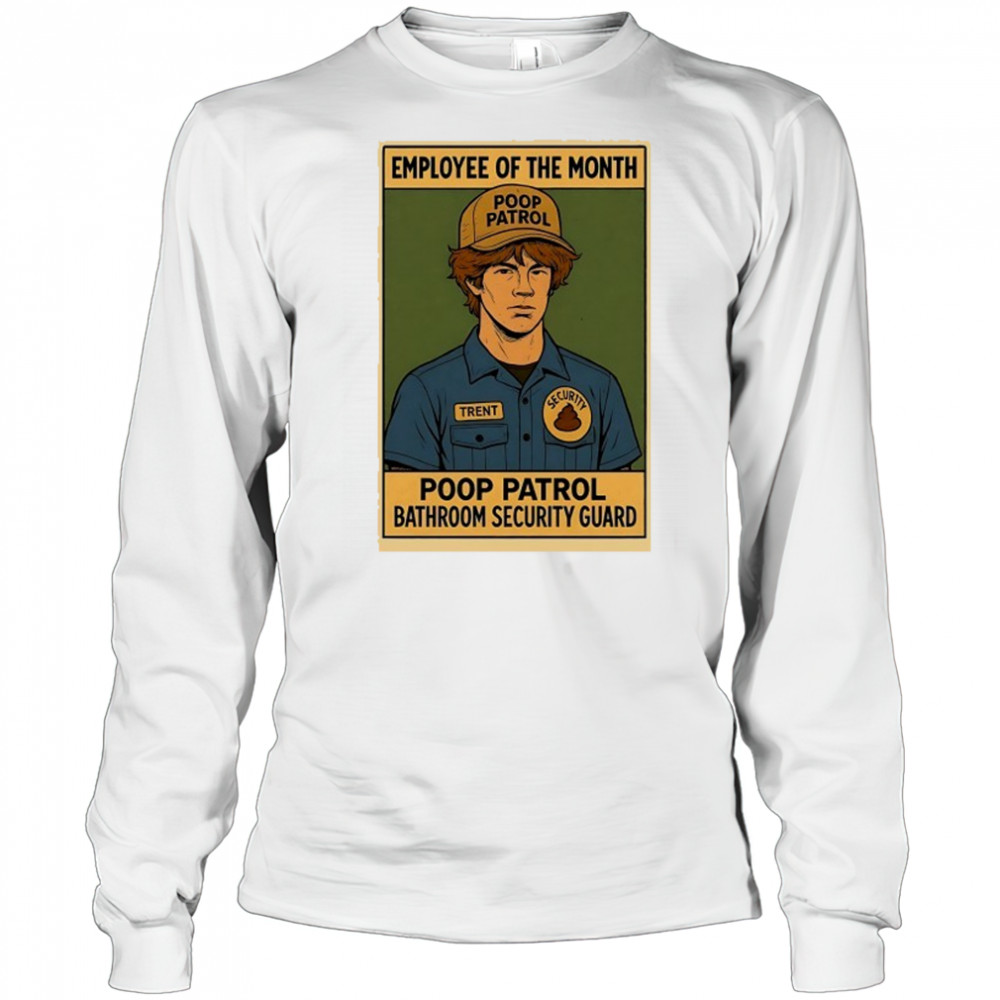 Employee of the Month Poop Patrol bathroom security guard shirt Long Sleeved