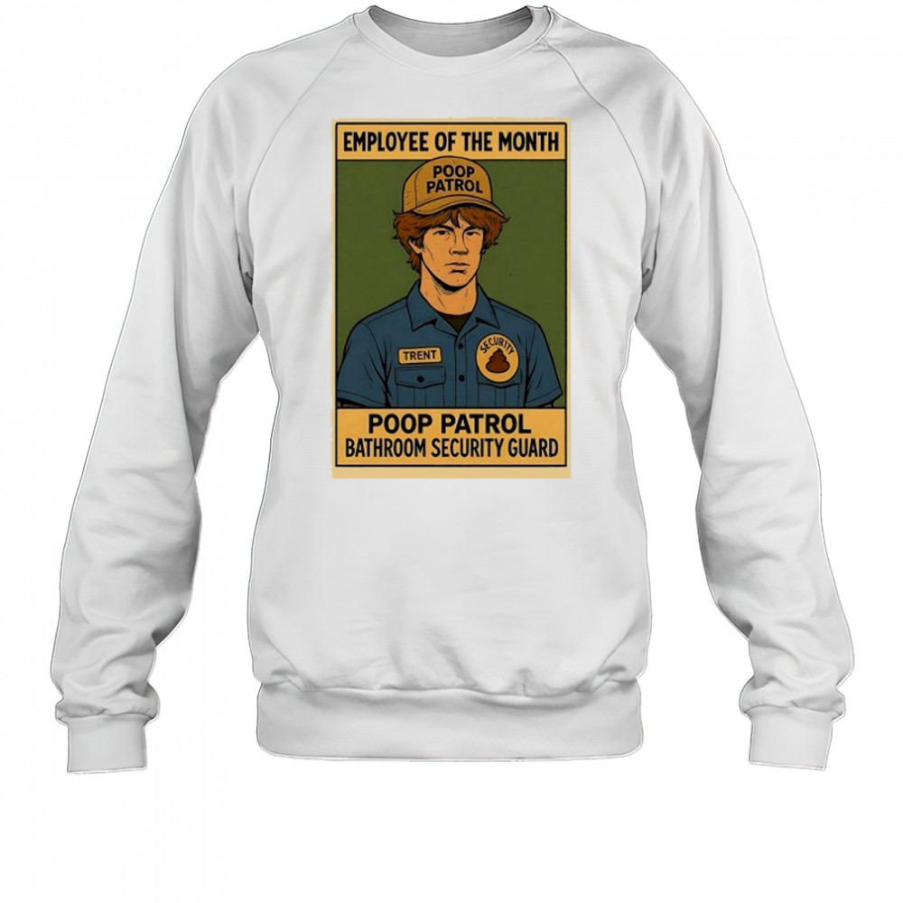 Employee of the Month Poop Patrol bathroom security guard shirt Sweatshirt