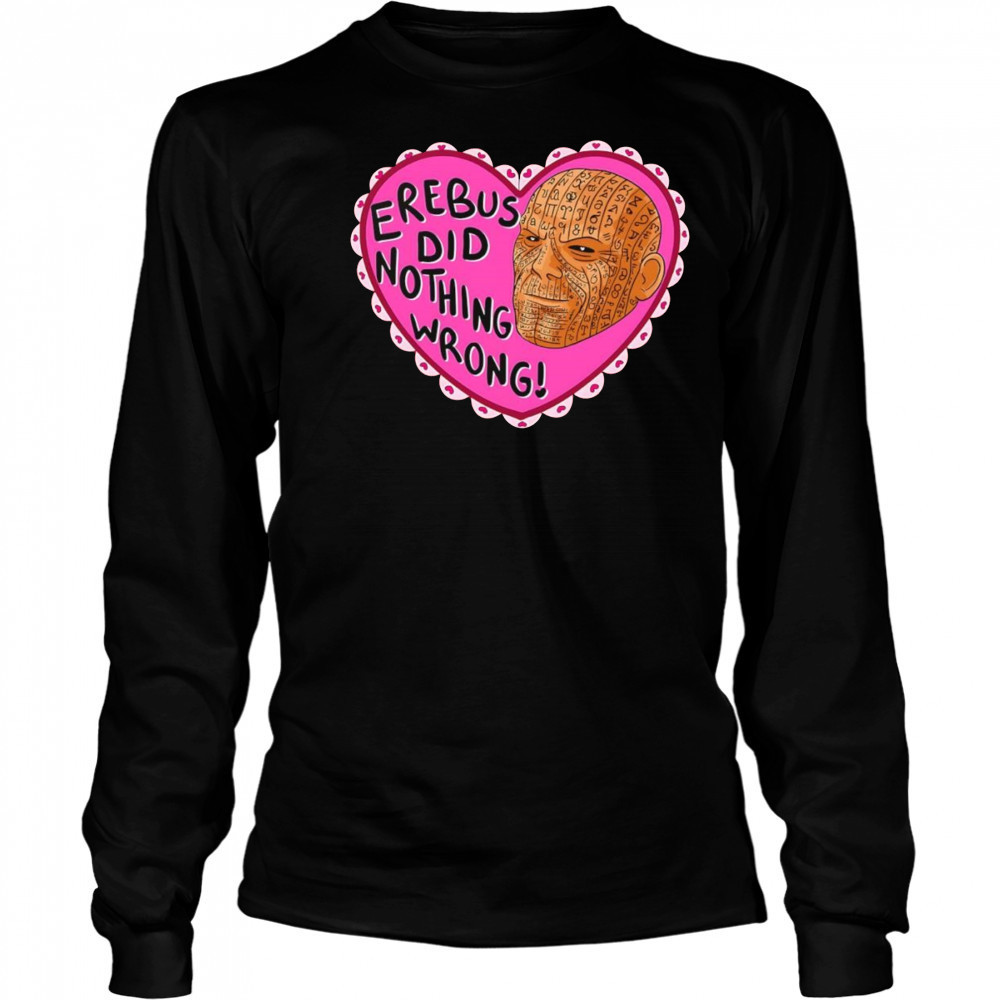 Erebus did nothing wrong shirt Long Sleeved