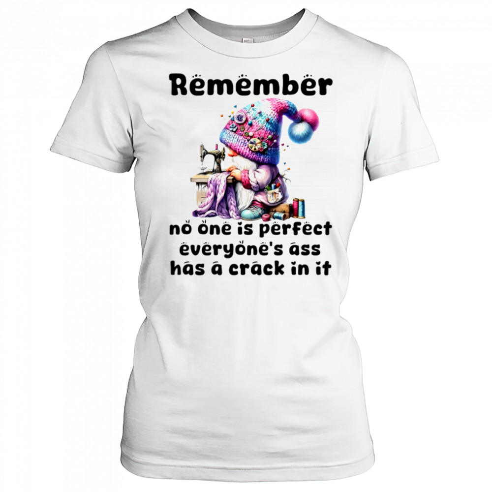 Gnome remember no one is perfect everyone’s ass has a crack in it shirt Women's T-shirt