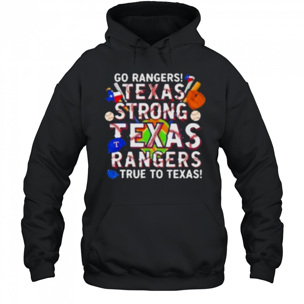 Go Rangers Texas Strong Texas Rangers True To Texas 2025 T Shirt Hoodie