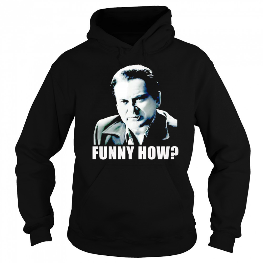 GoodFellas funny how shirt Sweatshirt