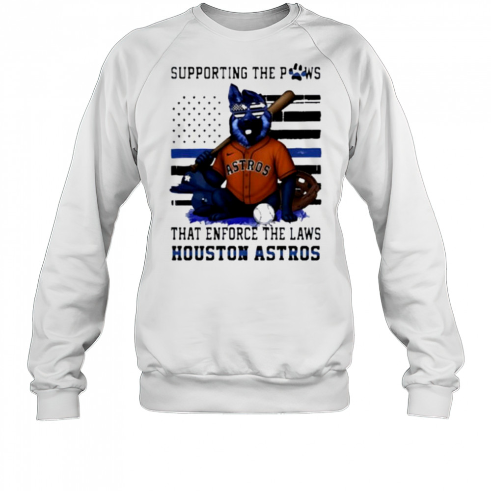 Houston Astros supporting the paws that enforce the laws shirt Sweatshirt