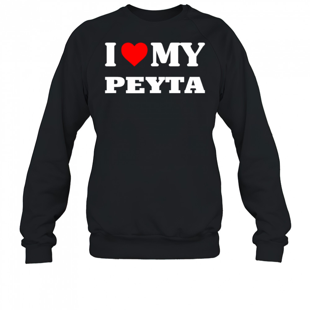 I Love My Peyta shirt Sweatshirt