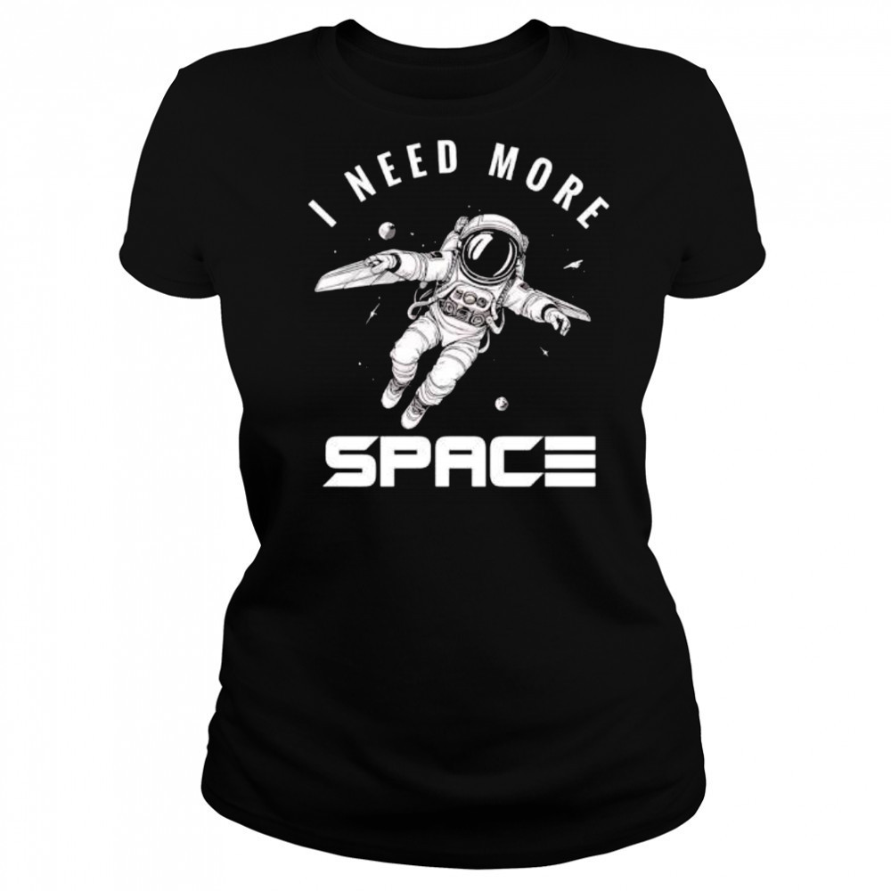 I need more Space Astronaut shirt Women's T-shirt