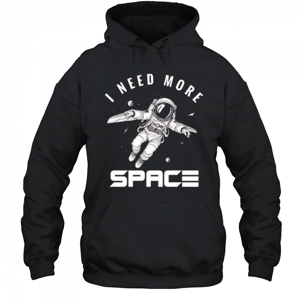 I need more Space Astronaut shirt Hoodie