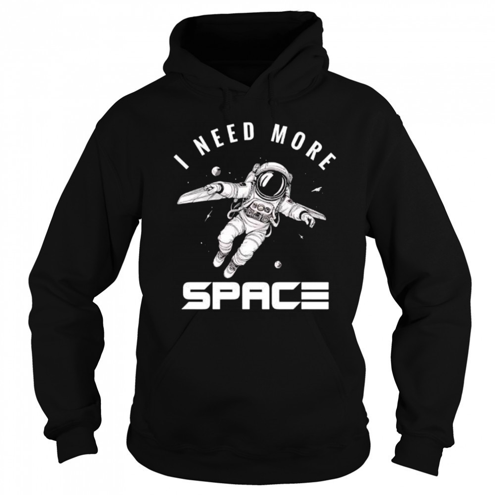 I need more Space Astronaut shirt Sweatshirt
