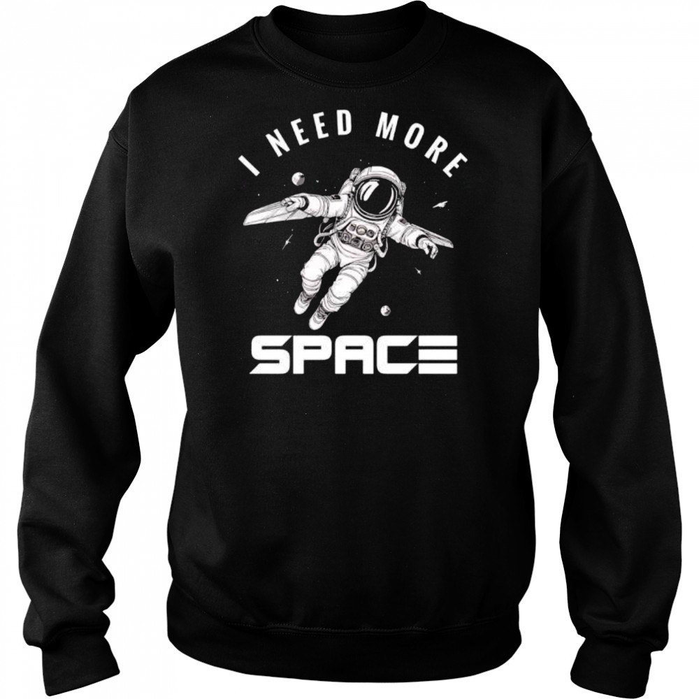 I need more Space Astronaut shirt Hoodie
