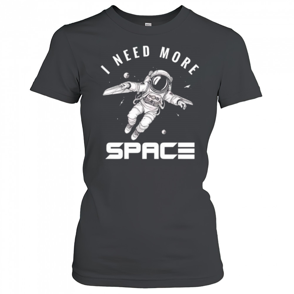 I need more Space Astronaut shirt Women's T-shirt