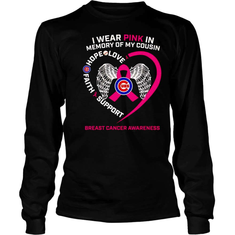 I wear pink in memory of my cousin Breast Cancer Awareness Chicago Cubs shirt Long Sleeved