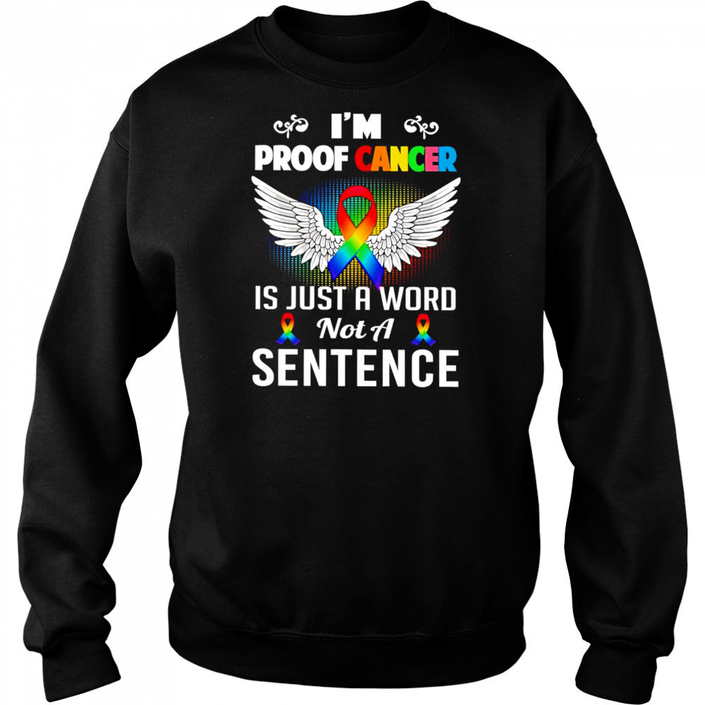 I’m Proof Cancer Is Just A Word Not A Sentence shirt Hoodie