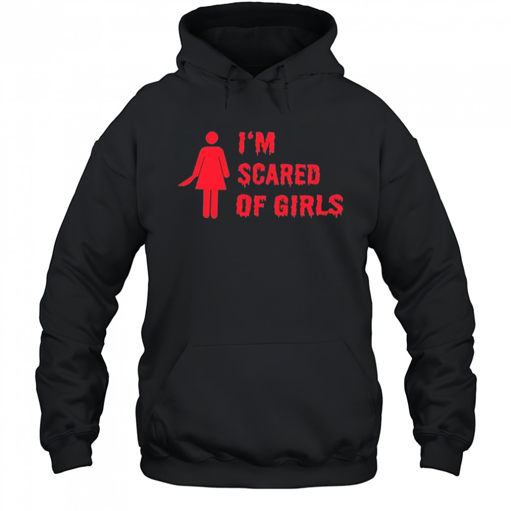 I’m scared of girls shirt Hoodie