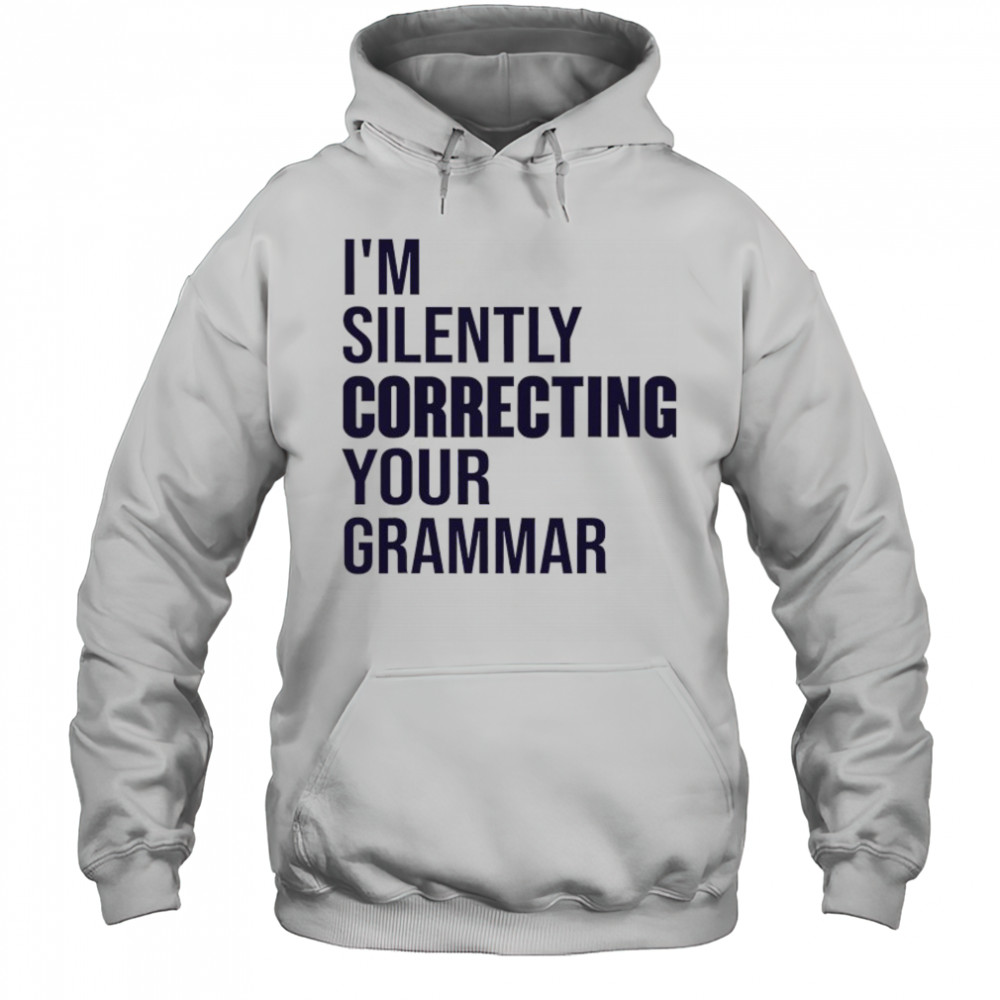I’m silently correcting your Grammar high school shirt Hoodie