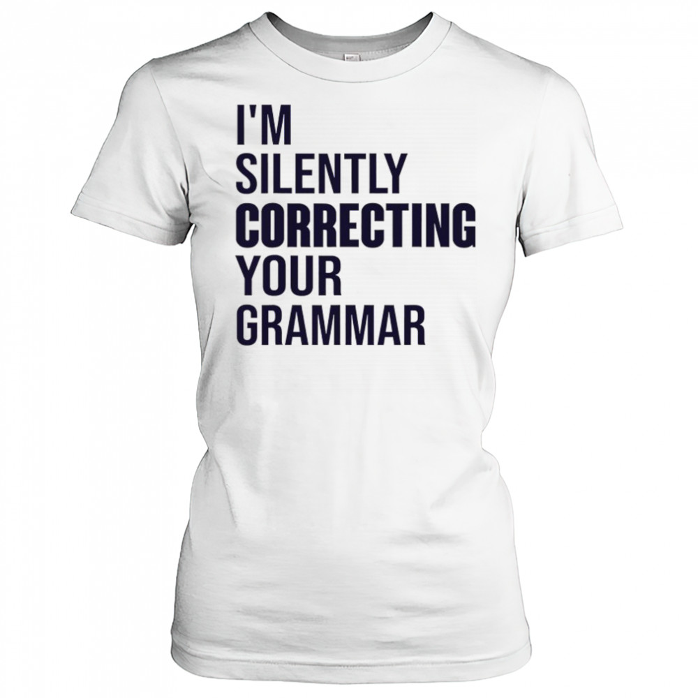 I’m silently correcting your Grammar high school shirt Women's T-shirt