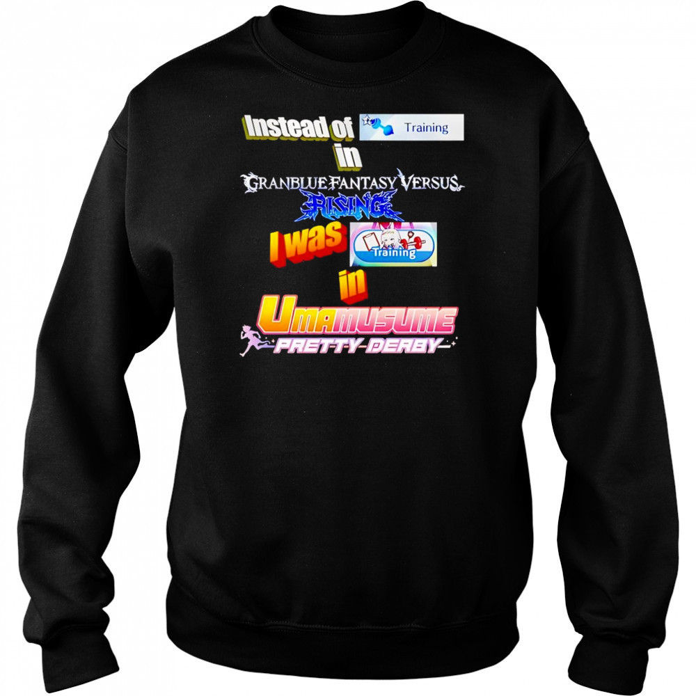 Instead Of Training In Granblue Fantasy Versus Rising shirt Hoodie