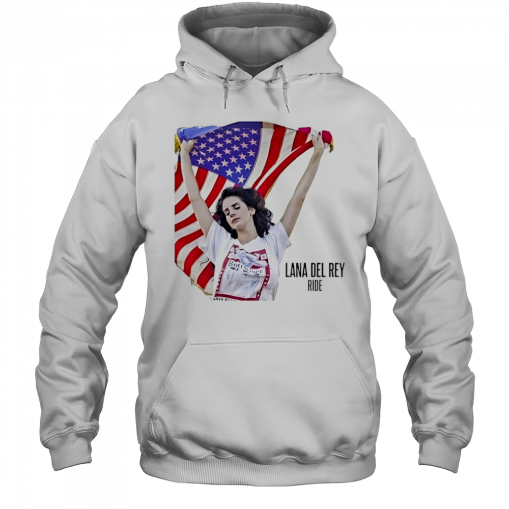 Lana Del Rey Ride with American flag shirt Hoodie