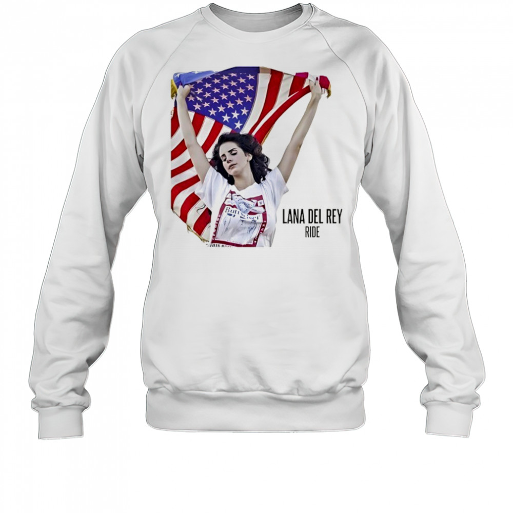 Lana Del Rey Ride with American flag shirt Sweatshirt