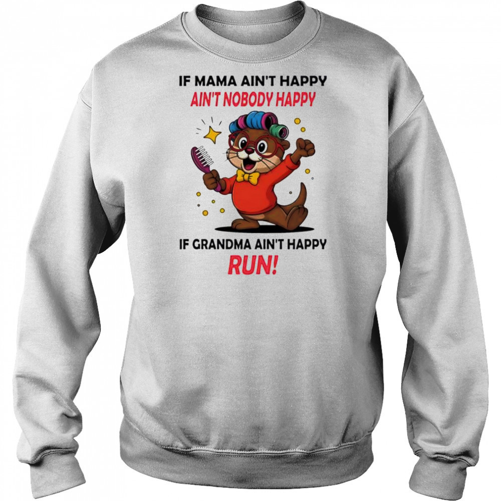 Otter if mama ain’t happy ain’t nobody happy if grandma ain’t happy run shirt Hoodie