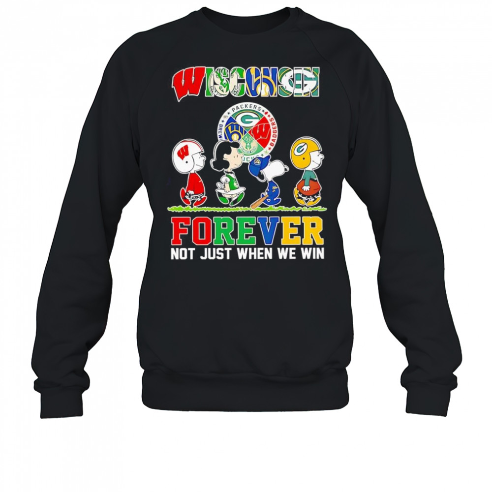 Peanuts Wisconsin forever not just when we win shirt Sweatshirt