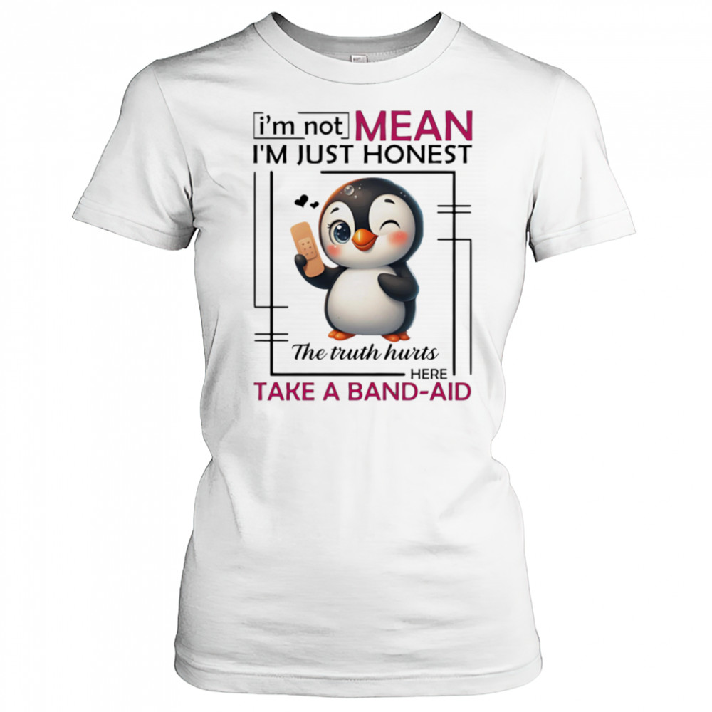 Penguin I’m not mean I’m just honest the truth hurts here take a band-aid shirt Women's T-shirt