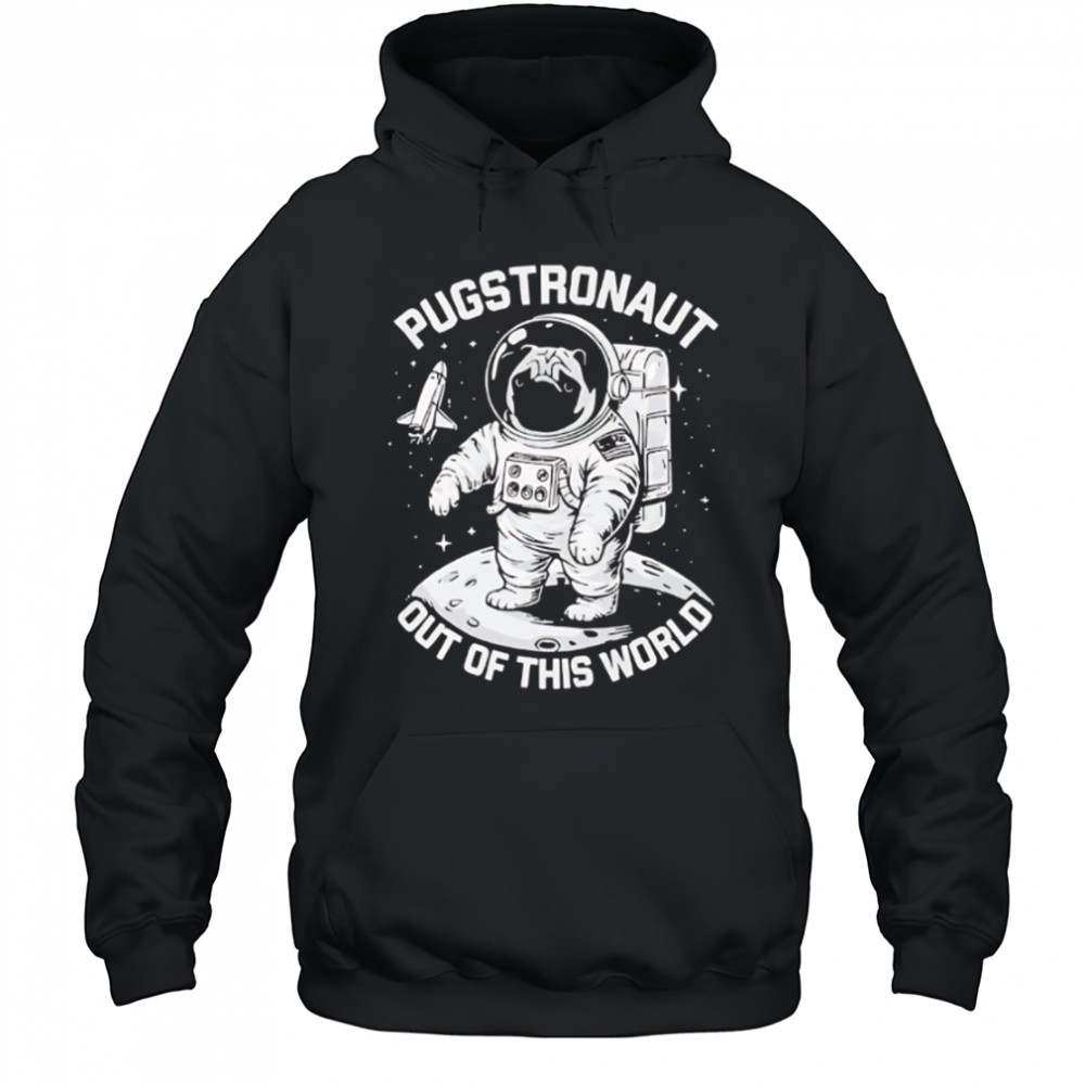 Pugstronaut Dog out of this world Astronaut shirt Hoodie