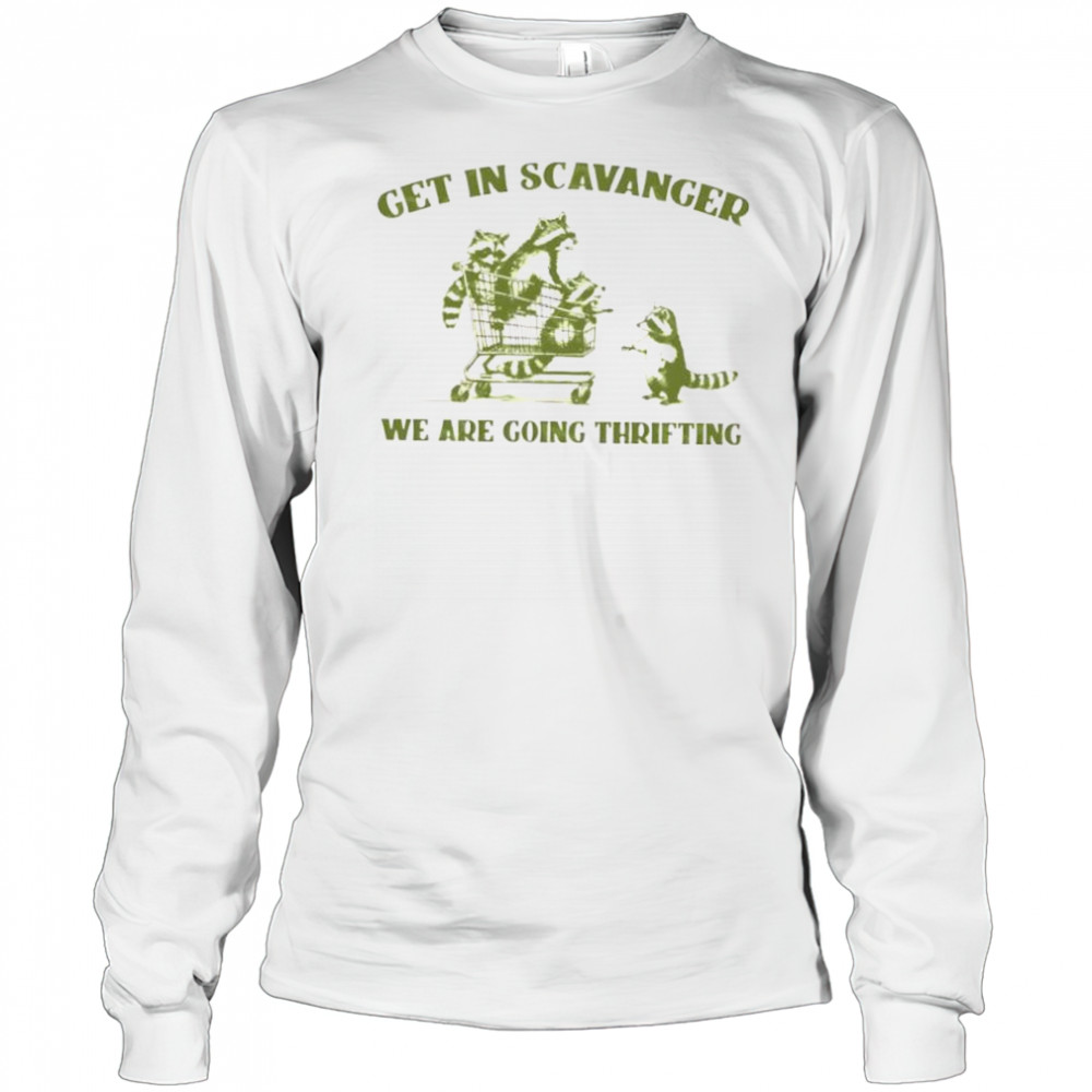 Raccoon get in scavanger we are going thrifting shirt Long Sleeved