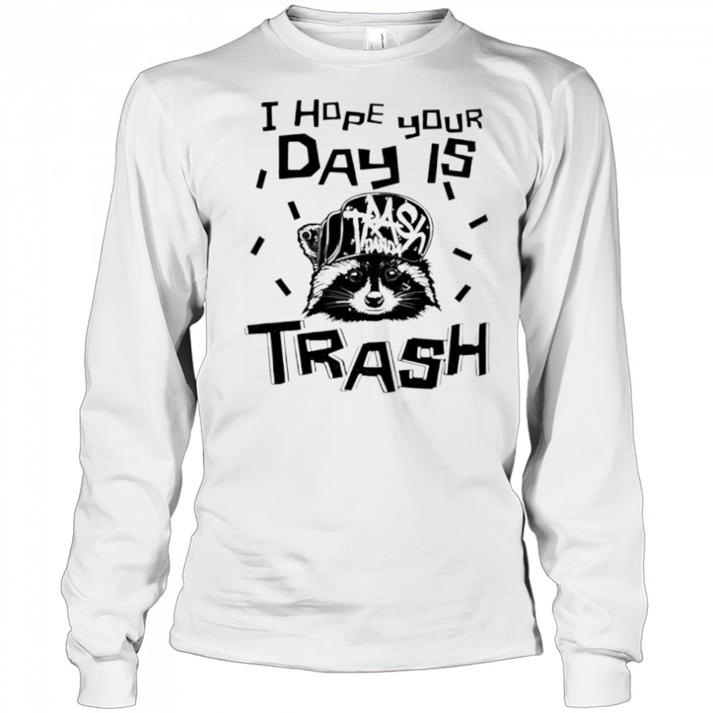 Raccoon I hope your day is trash shirt Long Sleeved
