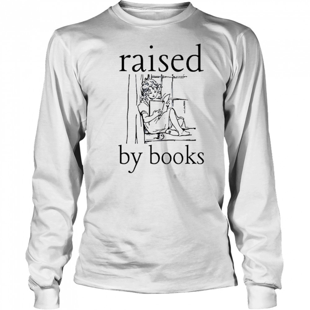 Raised by books shirt Long Sleeved