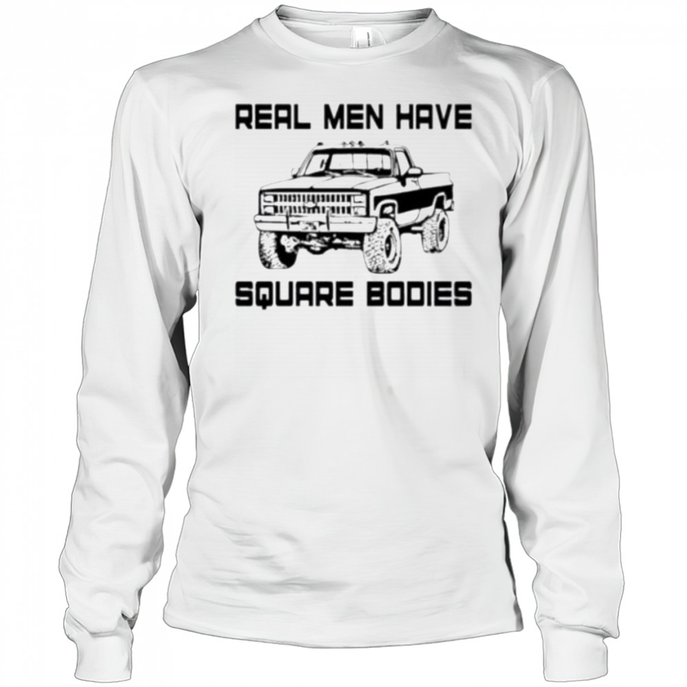 Real men have square bodies shirt Long Sleeved