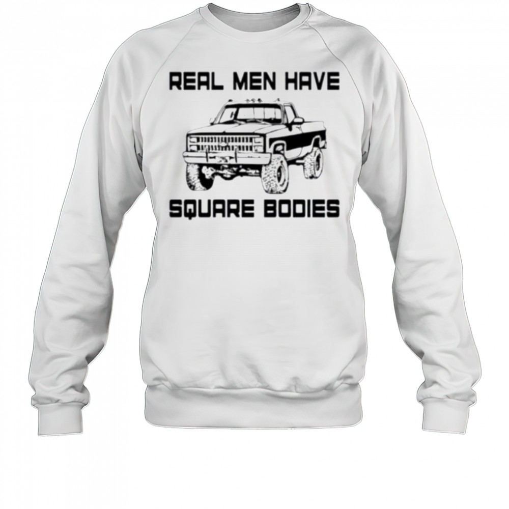 Real men have square bodies shirt Sweatshirt