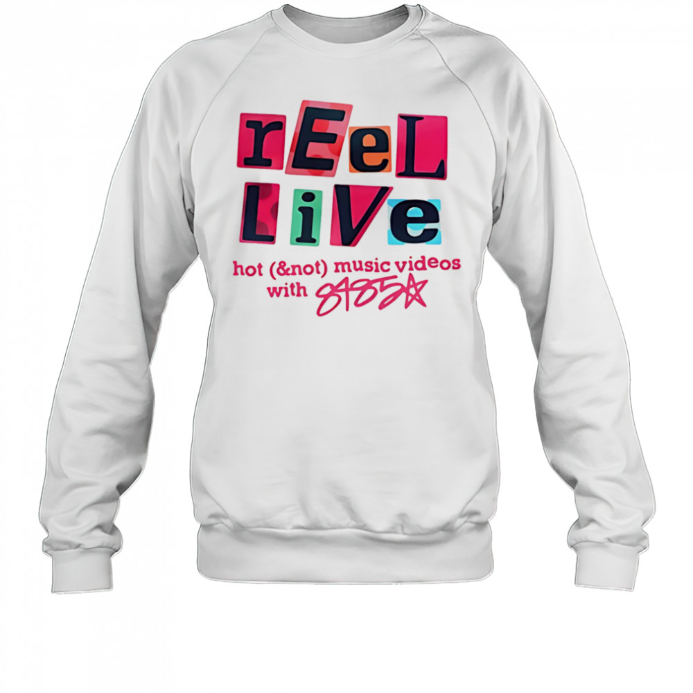 Reel Live With 8485 shirt Sweatshirt