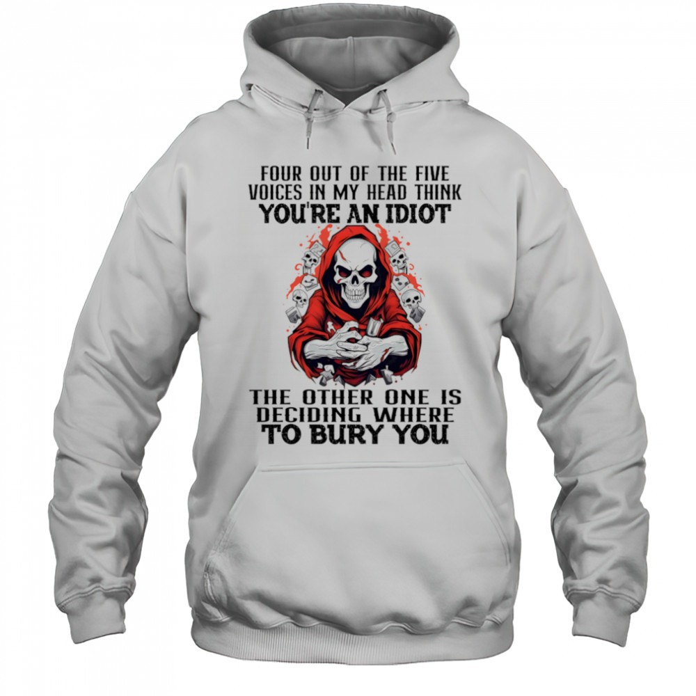 Skeleton four out of the five voices in my head think you’re an idiot shirt Hoodie
