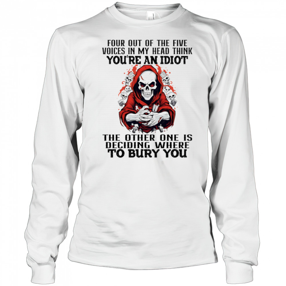 Skeleton four out of the five voices in my head think you’re an idiot shirt Long Sleeved
