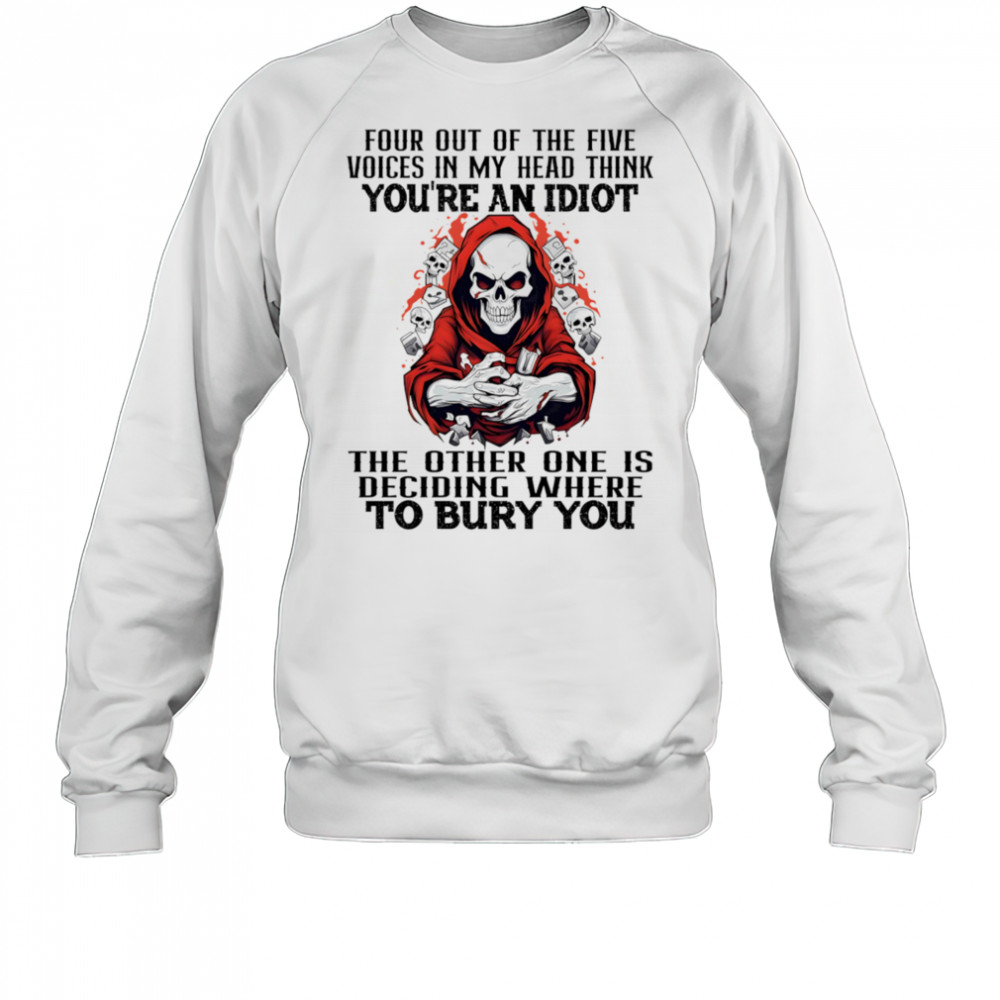 Skeleton four out of the five voices in my head think you’re an idiot shirt Sweatshirt