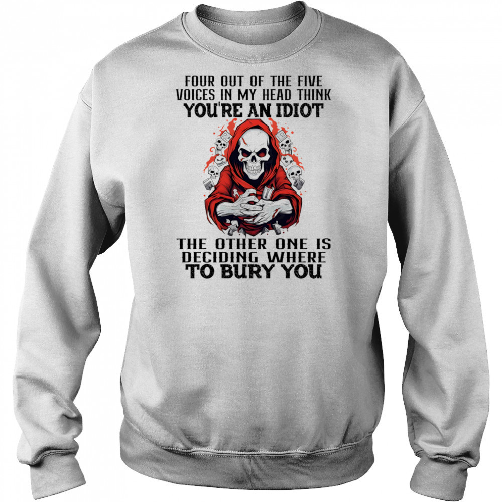 Skeleton four out of the five voices in my head think you’re an idiot shirt Hoodie