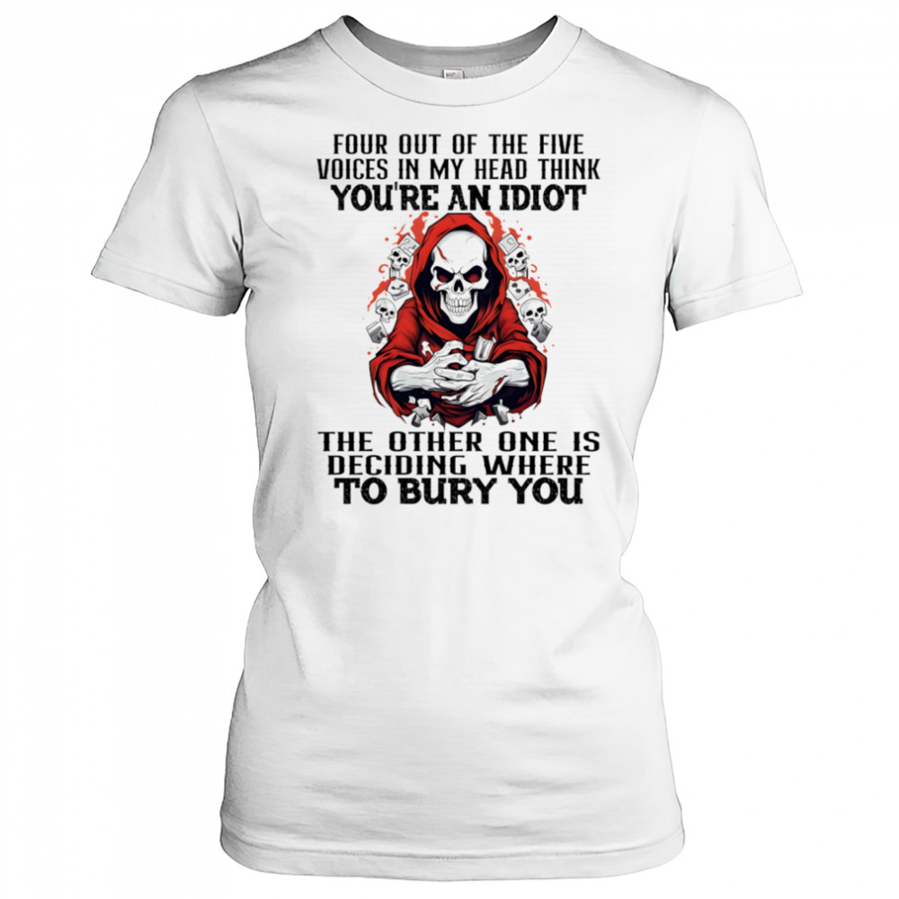 Skeleton four out of the five voices in my head think you’re an idiot shirt Women's T-shirt