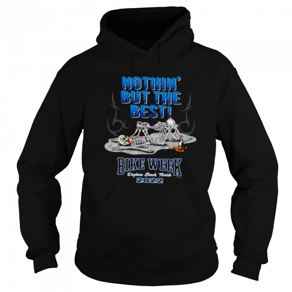 Skeletons nothin’ but the best bike week Daytona beach Florida 2022 shirt Sweatshirt