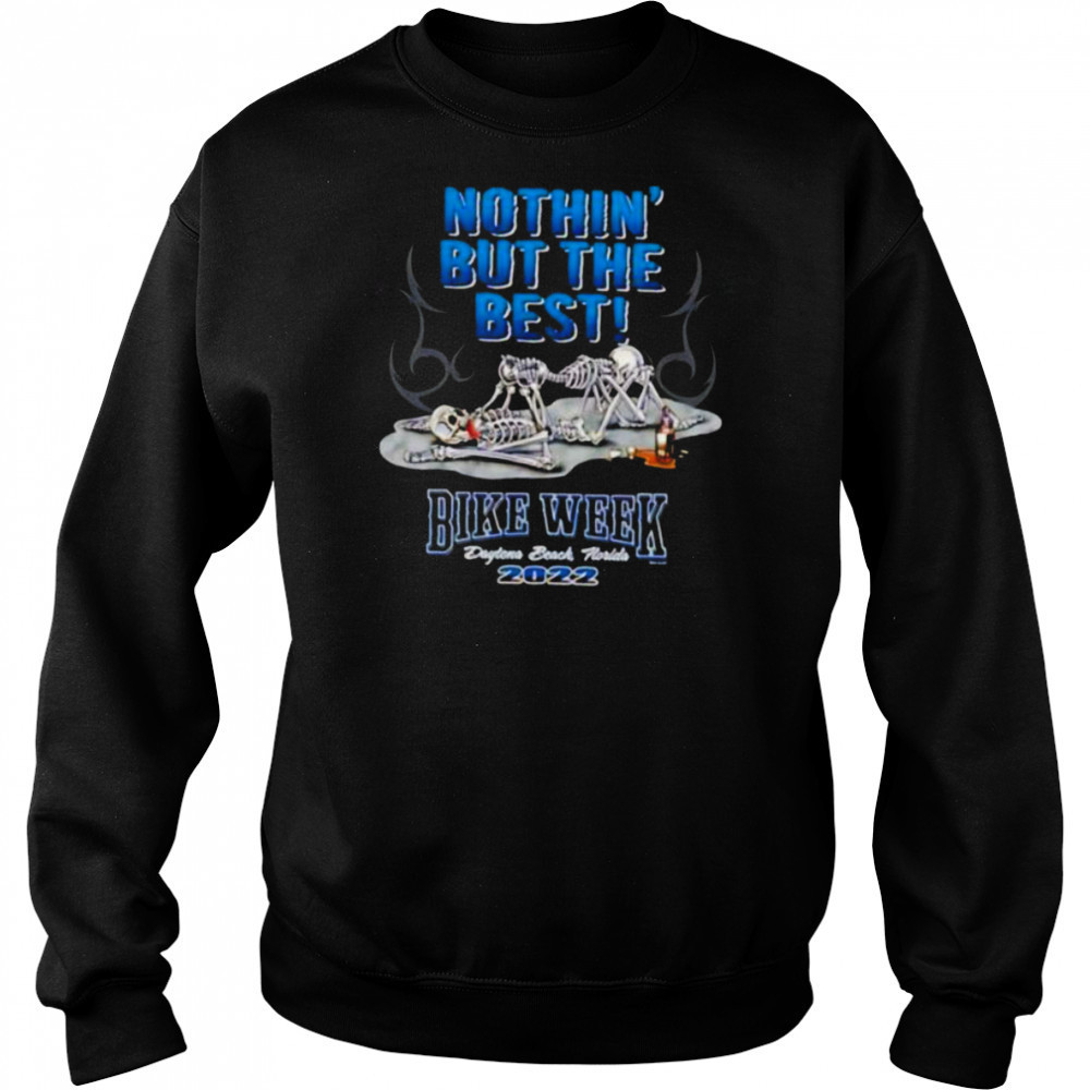 Skeletons nothin’ but the best bike week Daytona beach Florida 2022 shirt Hoodie