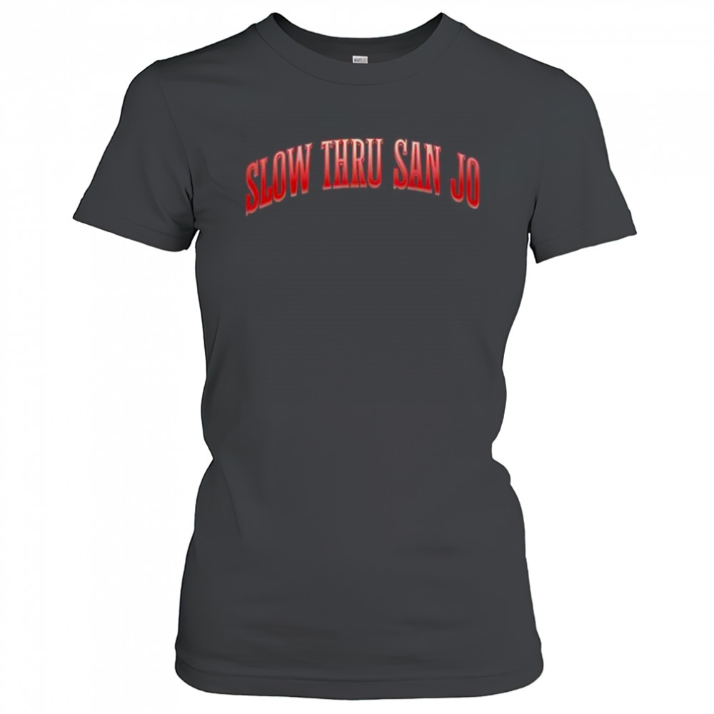 Slow Thru San Jo shirt Women's T-shirt