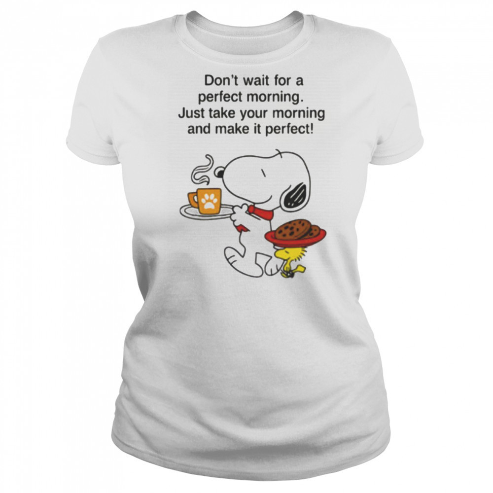 Snoopy and Woodstock don’t wait for a perfect morning shirt Women's T-shirt