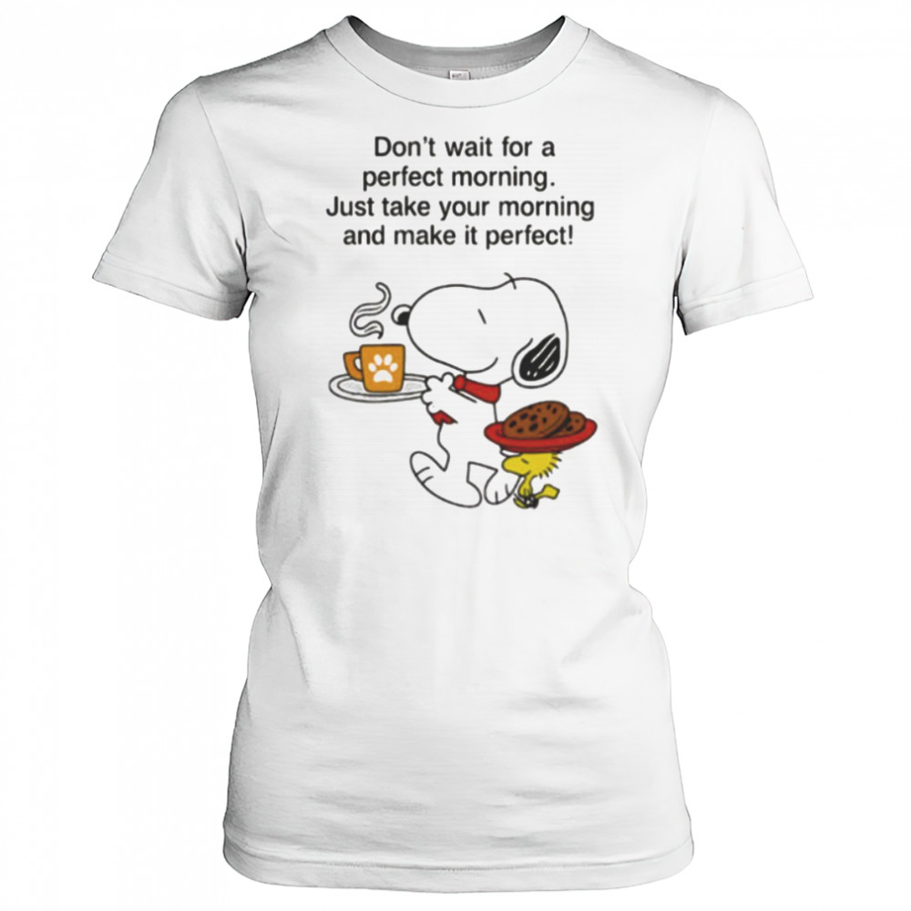 Snoopy and Woodstock don’t wait for a perfect morning shirt Women's T-shirt