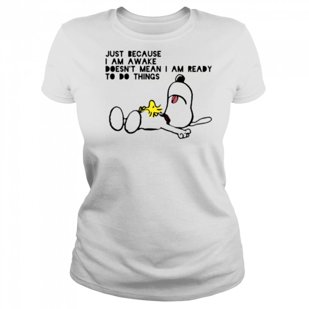 Snoopy and Woodstock just because I am awake doesn’t mean I am ready to do things shirt Women's T-shirt