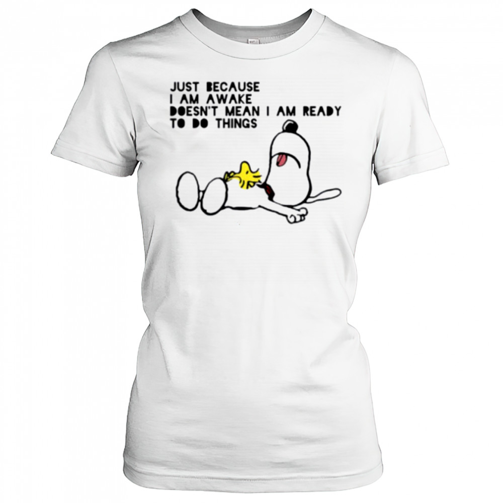 Snoopy and Woodstock just because I am awake doesn’t mean I am ready to do things shirt Women's T-shirt