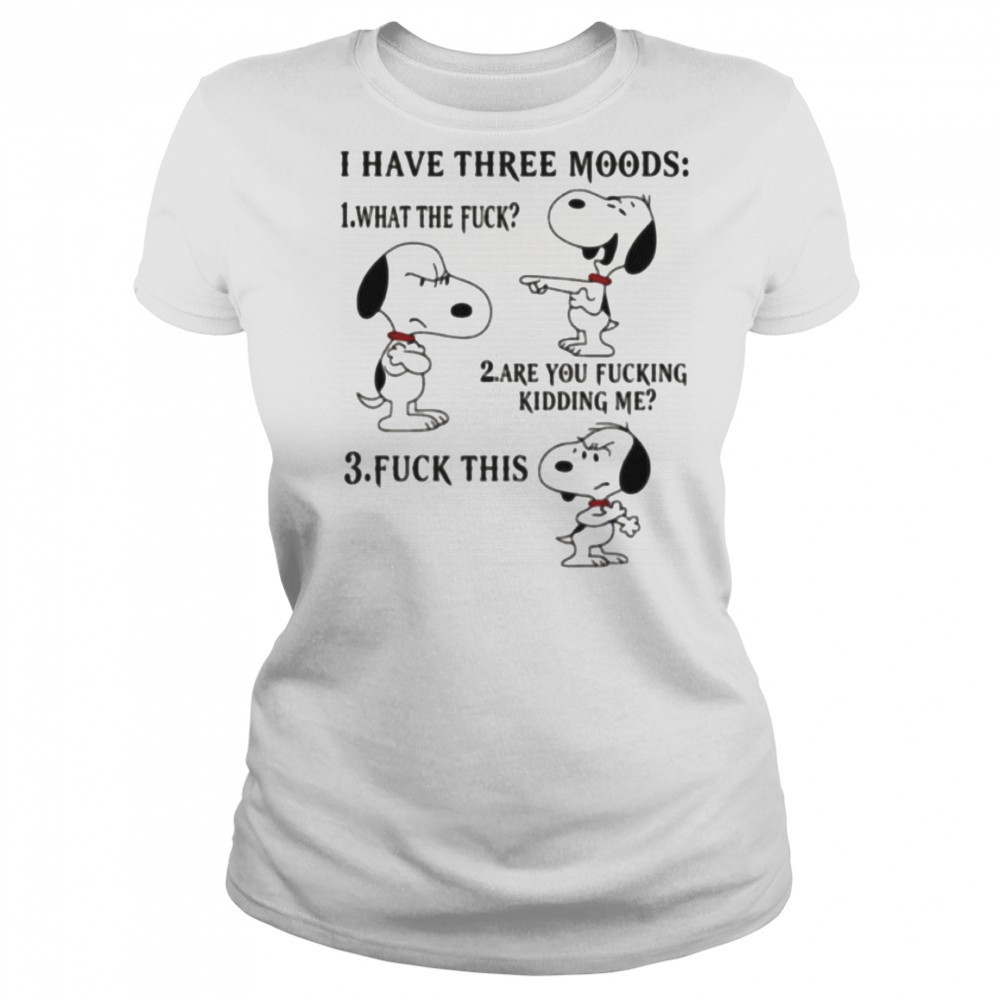 Snoopy I have three moods what the fuck are you fucking kidding me fuck this shirt Women's T-shirt