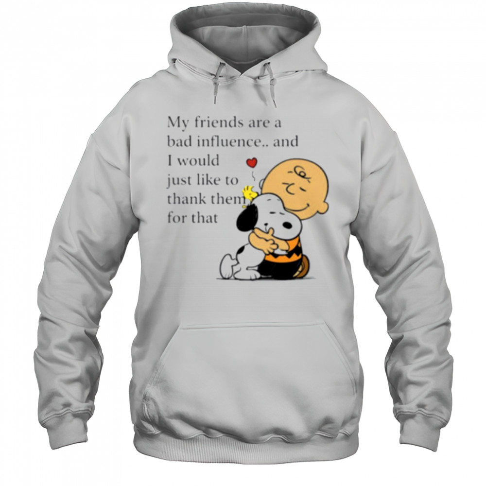Snoopy Woodstock and Charlie Brown my friends are a bad influence shirt Hoodie