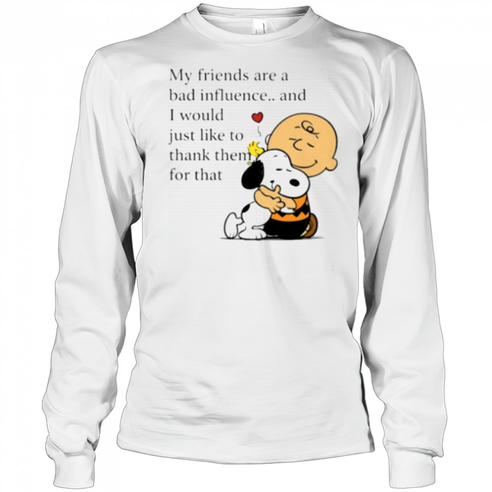 Snoopy Woodstock and Charlie Brown my friends are a bad influence shirt Long Sleeved