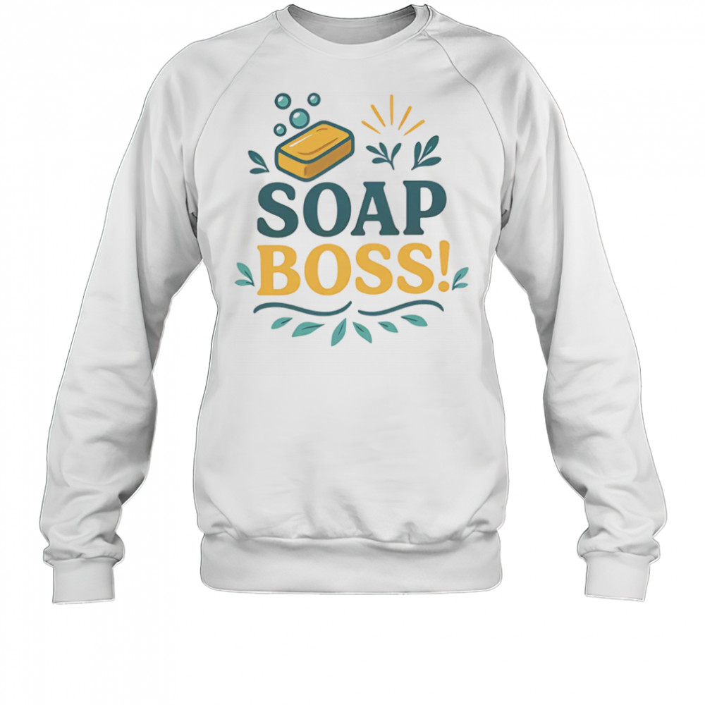 Soap boss shirt Sweatshirt