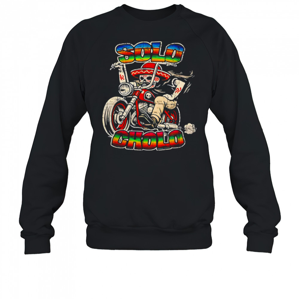 Solo Cholo Calavera Biker Latino Street Culture retro shirt Sweatshirt