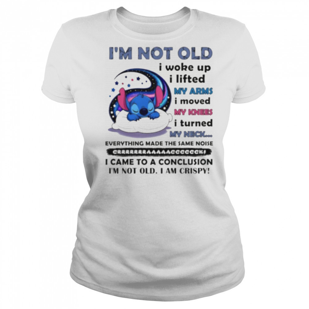 Stitch I’m not old I woke up I lifted my arms I moved my knees I turned my neck shirt Women's T-shirt