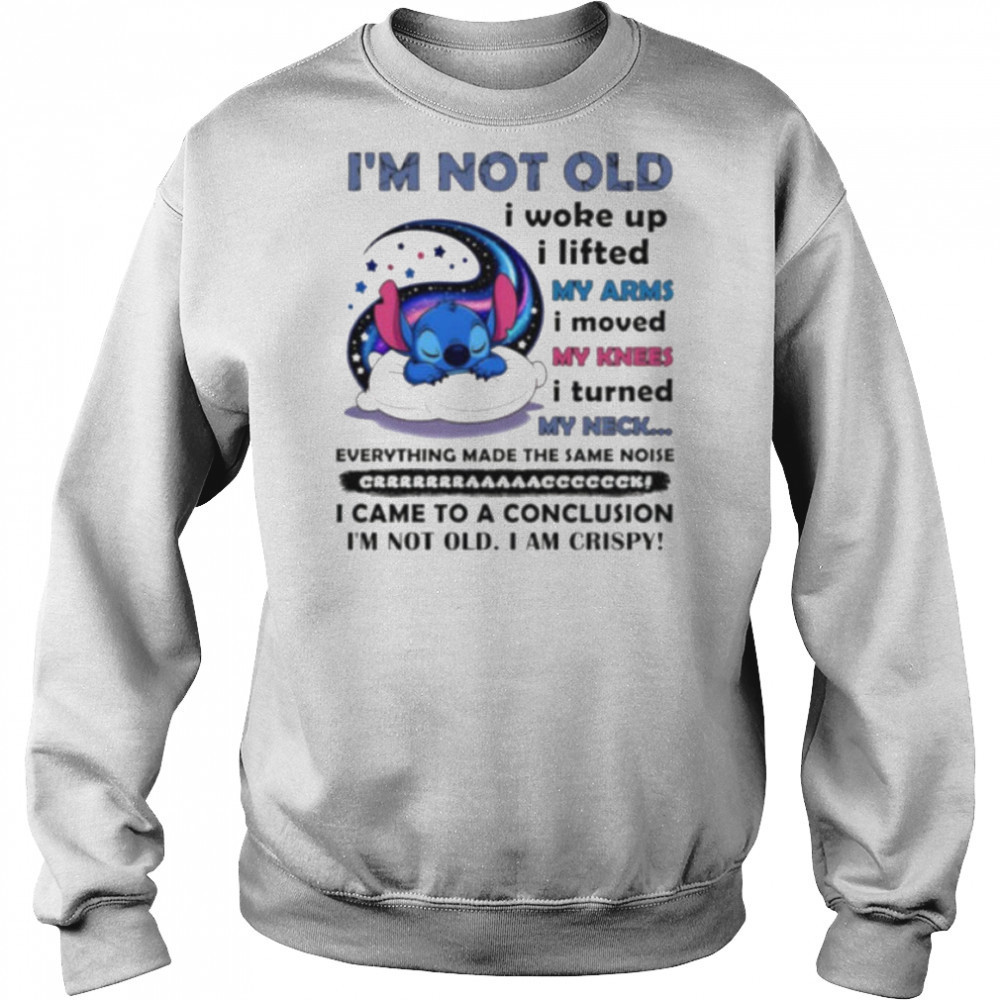 Stitch I’m not old I woke up I lifted my arms I moved my knees I turned my neck shirt Hoodie